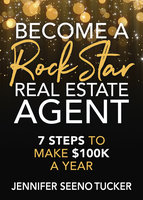 Become a Rock Star Real Estate Agent - Jennifer Seeno Tucker