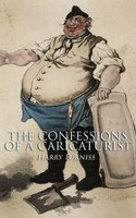 The Confessions of a Caricaturist: Complete Edition (Vol. 1&2) - Harry Furniss