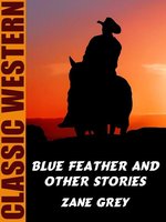 Blue Feather and Other Stories - Zane Grey