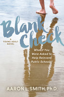 Blank Check, A Novel: What if You Were Asked to Help Reinvent Public Schools? - Aaron Smith
