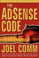 The Adsense Code: What Google Never Told You about Making Money with Adsense - Joel Comm