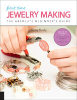 First Time Jewelry Making: The Absolute Beginner's Guide - Tammy Powley
