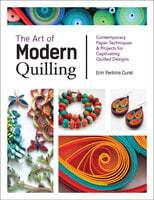The Art of Modern Quilling - Erin Perkins Curet