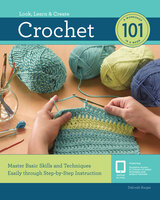Crochet 101: Master Basic Skills and Techniques Easily through Step-by-Step Instruction - Deborah Burger