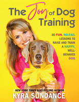 The Joy of Dog Training - Kyra Sundance