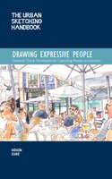 The Urban Sketching Handbook: Drawing Expressive People - Róisín Curé