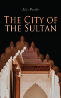 The City of the Sultan - Miss Pardoe