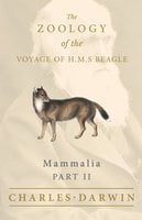 Mammalia - Part II - The Zoology of the Voyage of H.M.S Beagle - Charles Darwin, George R. Waterhouse