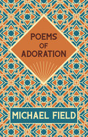 Poems of Adoration - Michael Field, Katherine Harris Bradley, Edith Emma Cooper