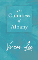 The Countess of Albany: With a Dedication by Amy Levy - Vernon Lee