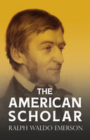 The American Scholar: With a Biography by William Peterfield Trent - Ralph Waldo Emerson