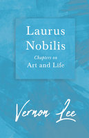 Laurus Nobilis - Chapters on Art and Life - Vernon Lee