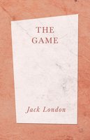 The Game - Jack London, T. C. Lawrence, Henry Hutt