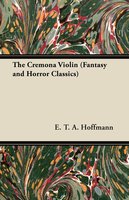 The Cremona Violin (Fantasy and Horror Classics) - E.T.A Hoffmann