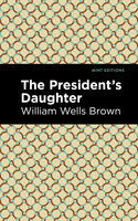 The President's Daughter - William Wells Brown