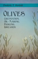 Olives - Cultivation, Oil-Making, Pickling, Diseases - Frederic T. Bioletti, Geo. E. Colby
