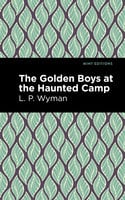 The Golden Boys at the Haunted Camp - L. P. Wyman