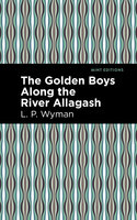 The Golden Boys Along the River Allagash - L.P. Wyman