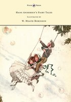 Hans Andersen's Fairy Tales - Illustrated by W. Heath Robinson - Hans Christian Andersen
