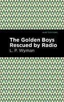 The Golden Boys Rescued by Radio - L.P. Wyman