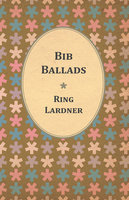 Bib Ballads - Ring Lardner