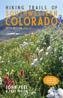 Hiking Trails of Southwestern Colorado, Fifth Edition - John Peel, Paul Pixler
