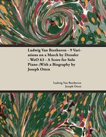 Ludwig Van Beethoven - 9 Variations on a March by Dressler - WoO 63 - A Score for Solo Piano - Ludwig Van Beethoven, Joseph Otten
