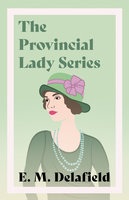 The Provincial Lady Series: Diary of a Provincial Lady, The Provincial Lady Goes Further, The Provincial Lady in America & The Provincial Lady in Wartime - E.M. Delafield