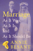 Marriage - As It Was, As It Is, and As It Should Be - Annie Besant