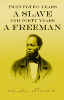 Twenty-Two Years a Slave - And Forty Years a Freeman - Austin Steward
