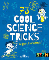 73 Cool Science Tricks to Wow Your Friends! - Anna Claybourne