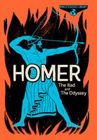 Homer: The Iliad and The Odyssey: The Illiad and The Odyssey - Homer
