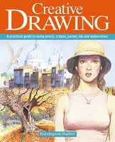 Creative Drawing: A practical guide to using pencil, crayon, pastel, ink and watercolour - Barrington Barber