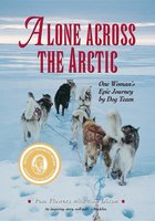 Alone Across the Arctic: One Woman's Epic Journey by Dog Team - Pam Flowers, Ann Dixon