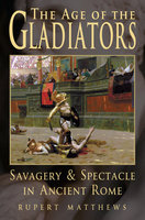 The Age of Gladiators - Rupert Matthews