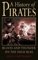 A History of Pirates: Blood and Thunder on the High Seas - Nigel Cawthorne