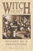Witch Hunt: The History of Persecution - Nigel Cawthorne