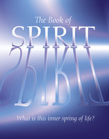The Book of Spirit: What is this Inner Spring of Life?: What is this Inner Spring of Life? - Arcturus Publishing