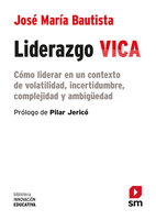 Liderazgo VICA: Cómo liderar en un contexto de volatilidad, incertidumbre, complejidad y ambigüedad. - José María Bautista