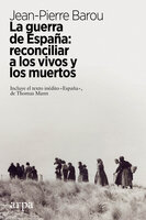 La guerra de España: reconciliar a los vivos y los muertos - Jean-Pierre Barou