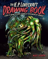 The H.P. Lovecraft Drawing Book: Learn to draw strange scenes of otherworldly horror - Nigel Dobbyn