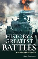History's Greatest Battles - Nigel Cawthorne