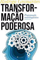 Transformação poderosa: Programação neurolinguística - Rodrigo Guimarães
