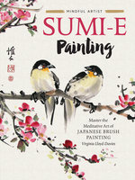 Sumi-e Painting: Master the meditative art of Japanese brush painting - Virginia Lloyd-Davies