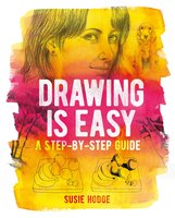 Drawing is Easy: A step-by-step guide - Susie Hodge