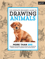 The Complete Beginner's Guide to Drawing Animals (More than 200 drawing techniques, tips & lessons for rendering lifelike animals in graphite and colored pencil): More Than 200 Drawing Techniques, Tips & Lessons for Rendering Lifelike Animals in Graphite and Colored Pencil - Walter Foster Creative Team