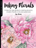 Illustration Studio: Inking Florals (A step-by-step guide to creating dynamic modern florals in ink and watercolor) - Isa Down
