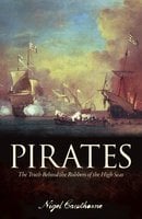 Pirates: The Truth Behind the Robbers of the High Seas