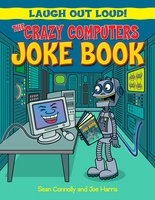 The Crazy Computers Joke Book - Joe Harris, Sean Connolly