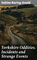 Yorkshire Oddities, Incidents and Strange Events - Sabine Baring-Gould